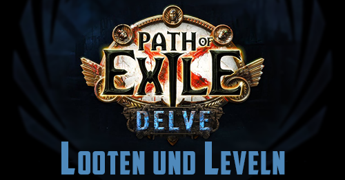 Path Of Exile: Delve - Looten und Leveln