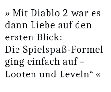 » Mit Diablo 2 war es dann Liebe auf den ersten Blick: Die Spielspaß-Formel ging einfach auf – Looten und Leveln“ «