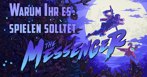 Warum Ihr "The Messenger" spielen solltet